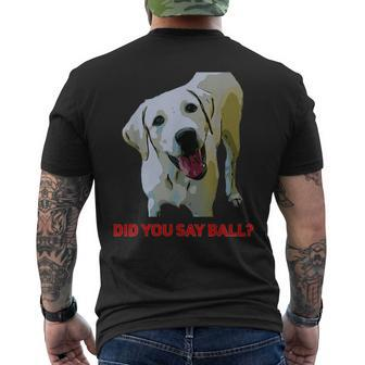 Yellow Lab Did You Say Ball Men's T-shirt Back Print - Monsterry UK