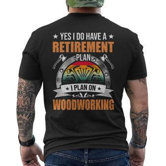 Yes I Do Have A Retirement Plan I Plan Woodworking Men's T-shirt Back Print | Mazezy
