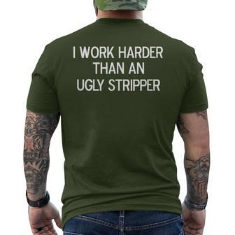 I Work Harder Than An Ugly Stripper Joke Sarcastic Men's T-shirt Back Print - Monsterry