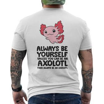 Always Be Yourself Unless You Can Be An Axolotl Men's T-shirt Back Print - Thegiftio UK