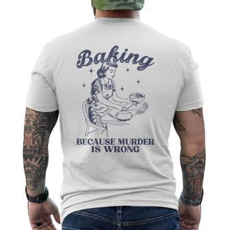 Baking Because Murder Is Wrong Baking Lover For Women Men's T-shirt Back Print - Seseable