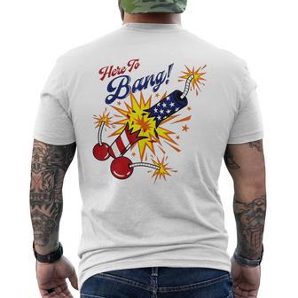 Here To Bang 4Th Of July Fun 4Th Of July Firework Patriotic Men's T-shirt Back Print - Monsterry AU