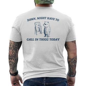 Might Have To Call In Thicc Today Raccoon Meme Lover Men's T-shirt Back Print | Mazezy
