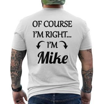 Of Course I'm Right I'm Mike Name Men's T-shirt Back Print - Monsterry