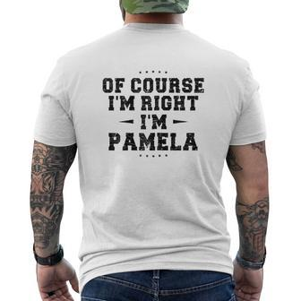 Of Course I Am Right I Am Pamela Name Mens Back Print T-shirt - Thegiftio UK