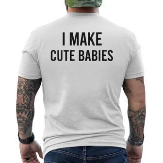 I Make Cute Babies Fathers Day Parents Men's T-shirt Back Print - Seseable