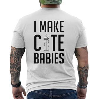 I Make Cute Babies New Dad Father's Day Daddy Humor Mens Back Print T-shirt | Mazezy