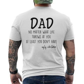 Dad At Least You Don't Have Ugly Children Mens Back Print T-shirt | Mazezy