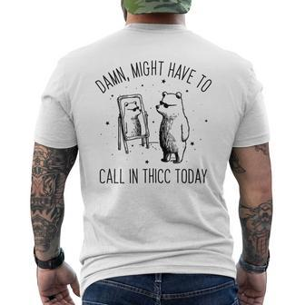 Damn Might Have To Call In Thicc Today Bear Meme Men's T-shirt Back Print - Seseable