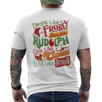 Dance Like Frosty Shine Rudolph Give Santa Love Like Jesus Men's T-shirt Back Print - Seseable