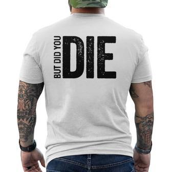But Did You Die Motivational Sarcastic Gym Workout Mens Back Print T-shirt | Mazezy