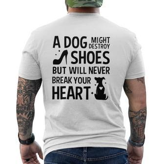 A Dog Might Destroy Shoes But Will Never Break Your Heart Dog Owner Mens Back Print T-shirt | Mazezy