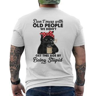 Dont Mess With Old People We Didnt Get This Age Stupid Mens Back Print T-shirt - Thegiftio UK