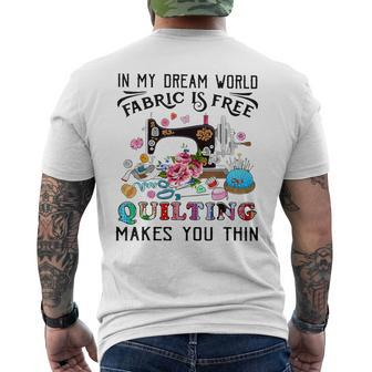 In My Dream World Fabric Is Free Quilting Makes You Thin Men's T-shirt Back Print - Monsterry AU