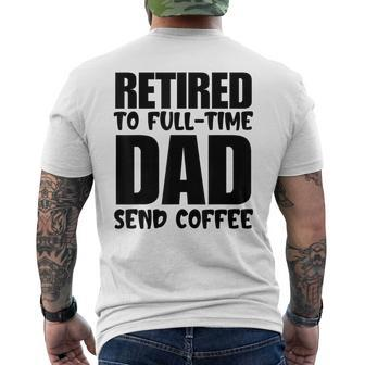 Father's Day Retired To Full Time Dad Send Coffee Men's T-shirt Back Print - Seseable