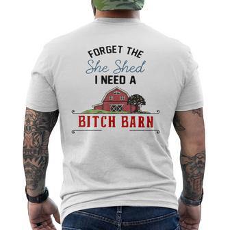 Forget The She Shed I Need Bitch Barn Men's T-shirt Back Print - Monsterry AU
