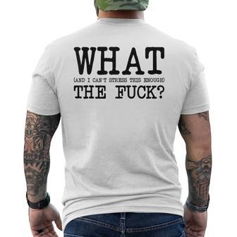 What The Fuck And I Can't Stress This Enough Sarcasm Men's T-shirt Back Print - Monsterry