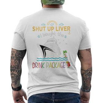 Cruise Ship Shut Up Liver I Bought The Drink Package Men's T-shirt Back Print - Seseable
