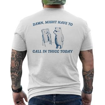 Damn Might Have To Call In Thicc Today Cut Bear Meme Men's T-shirt Back Print | Mazezy
