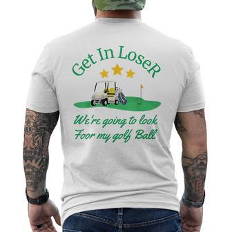 Get In Loser We're Going To Look For My Golf Ball Men's T-shirt Back Print - Monsterry UK