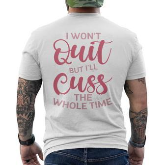 Quote Sassy I Won't Quit But I'll Cuss The Whole Time Men's T-shirt Back Print - Thegiftio UK