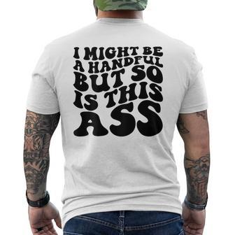 I Might Be A Handful But So Is This Ass On Back Men's T-shirt Back Print | Mazezy