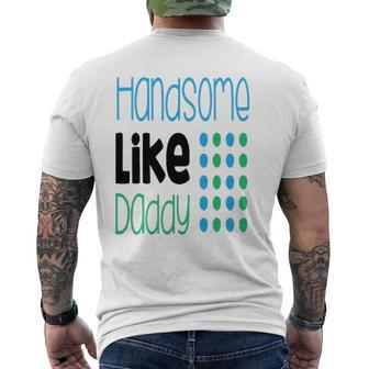 Handsome Like Daddy Parents Quote Mens Back Print T-shirt | Mazezy