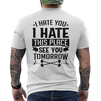 I Hate You I Hate This Place See You Tomorrow Workout Gym Men's T-shirt Back Print - Monsterry AU