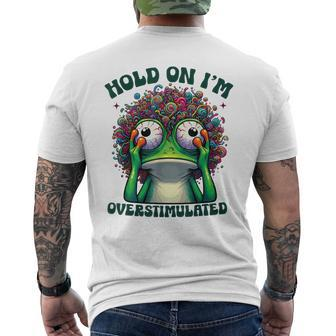 Hold On I'm Overstimulated Frog Adhd Autism Meme Frog Men's T-shirt Back Print - Seseable