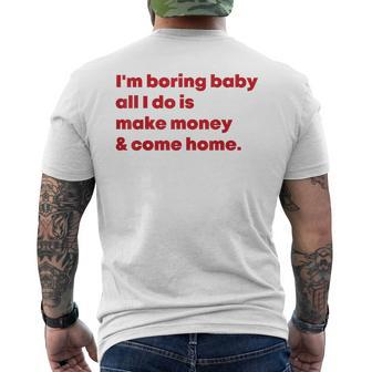 I'm Boring Baby All I Do Is Make Money And Come Home Men's T-shirt Back Print - Seseable