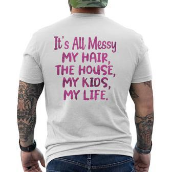 It's All Messy My Hair The House My Kids Parenting Mens Back Print T-shirt | Mazezy