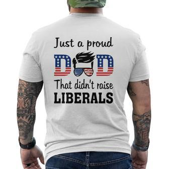 Just A Proud Dad That Didn't Raise Liberals 4Th Of July American Flag Mens Back Print T-shirt | Mazezy