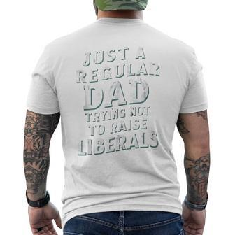 Just A Regular Dad Trying Not To Raise Liberals Father's Day Men's T-shirt Back Print - Seseable
