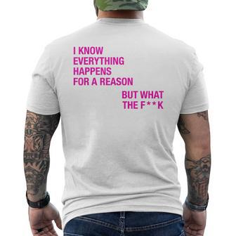 I Know Everything Happens For A Reason But Wtf Quote Men's T-shirt Back Print - Monsterry UK