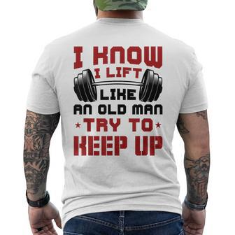 I Know I Lift Like An Old Man Try To Keep Up Fitness Gym Men's T-shirt Back Print - Monsterry