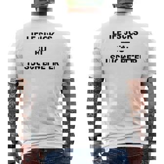Life Sucks But I Suck Better Men's T-shirt Back Print - Thegiftio