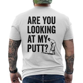 Are You Looking At My Putt Golf Pun Golfer Men's T-shirt Back Print - Monsterry