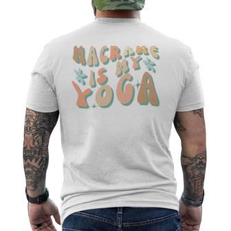 Macrame Is My Yoga Quote For Macrame Crafting Men's T-shirt Back Print - Monsterry AU