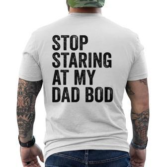 Mens Stop Staring At My Dad Bod Body Father's Day Mens Back Print T-shirt | Mazezy