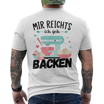 Mir Reichts Ich Geh Acken Bakerinnen Pastry T-Shirt mit Rückendruck - Seseable