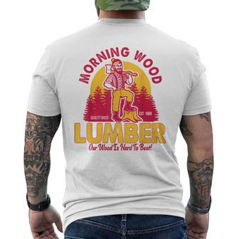 Morning Wood Lumber Our Wood Is Hard To Beat Men's T-shirt Back Print - Seseable
