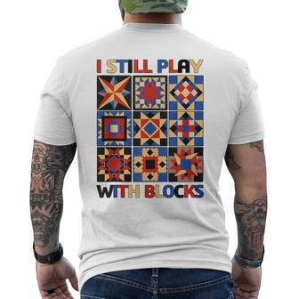 I Still Play With Blocks Quilt Blocks Quilter Men's T-shirt Back Print - Monsterry CA