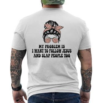 My Problem Is I Want To Follow Jesus And Slap People Too Men's T-shirt Back Print - Monsterry UK