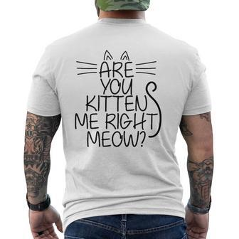 Sweet Cat Are You Kitten Me Right Meow Mens Back Print T-shirt | Mazezy
