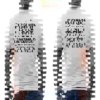 If You Think Im Short You Should See My Temper Graphic Mens Back Print T-shirt - Thegiftio