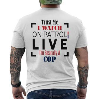 Trust Me I Watch On Patrol Live I’M Basically A Cop Mens Back Print T-shirt - Thegiftio UK