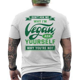 Veganism Don't Ask Me Why I'm Vegan Idea Animal Rights Men's T-shirt Back Print - Thegiftio UK