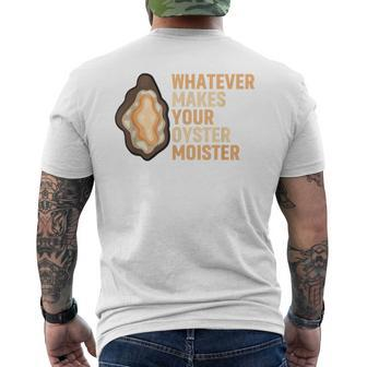 Whatever Makes Your Oyster Moister Ostreidae Mussels Oysters Men's T-shirt Back Print - Monsterry