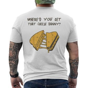 Where'd Ya Get That Cheese Danny Shane Gillis Grilled Cheese Men's T-shirt Back Print | Mazezy