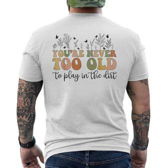 You're Never Too Old To Play In The Dirt Gardening Men's T-shirt Back Print - Seseable